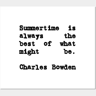 Charles Bowden Quote Summertime Is Always the Best Posters and Art